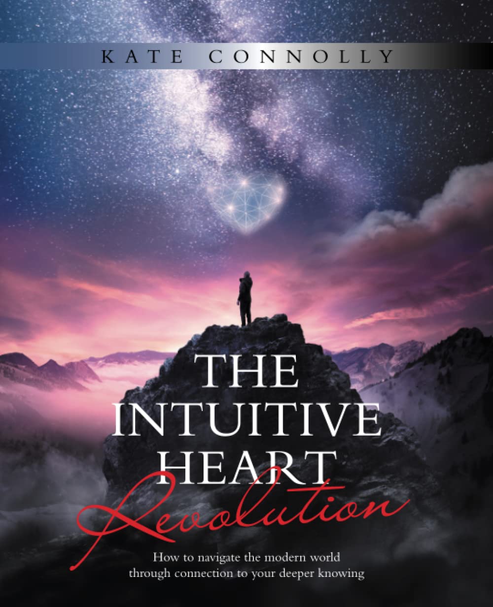 THE INTUITIVE HEART REVOLUTION: How to navigate the modern world through connection to your deeper knowing