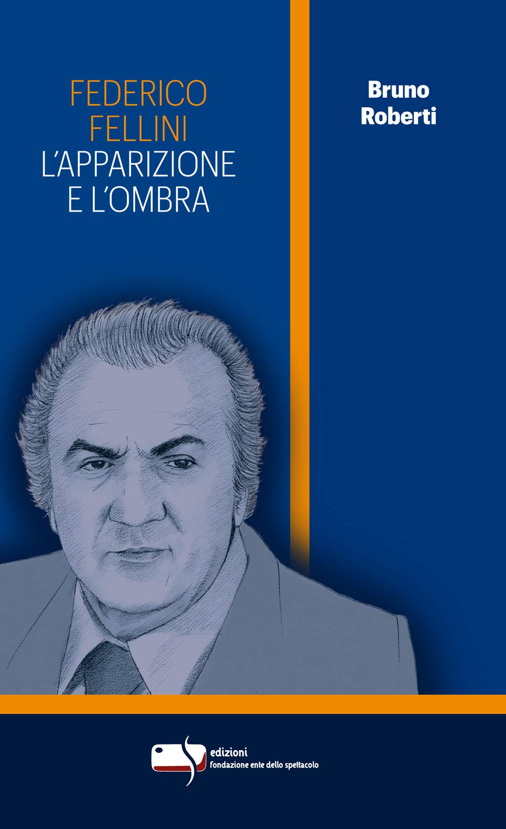 Federico Fellini. L'apparizione E L'ombra. Ediz. Critica - 4