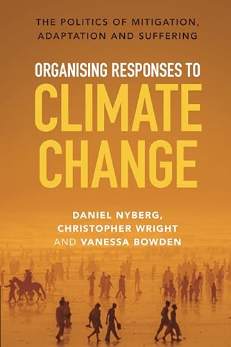 Organising Responses to Climate Change: The Politics of Mitigation, Adaptation and Suffering