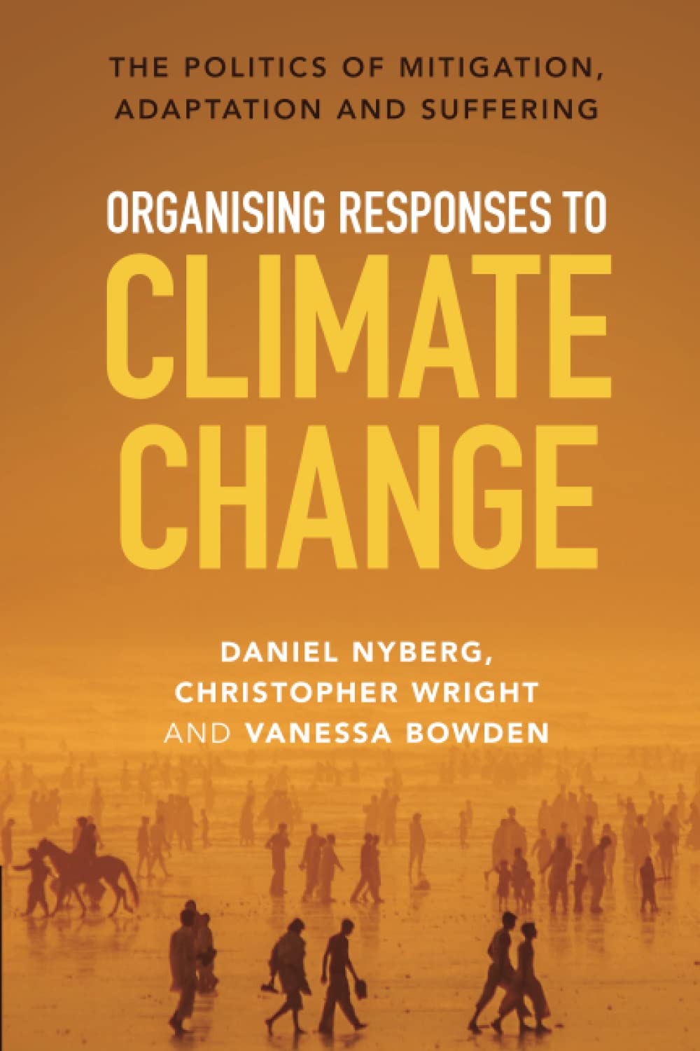Organising Responses to Climate Change: The Politics of Mitigation, Adaptation and Suffering
