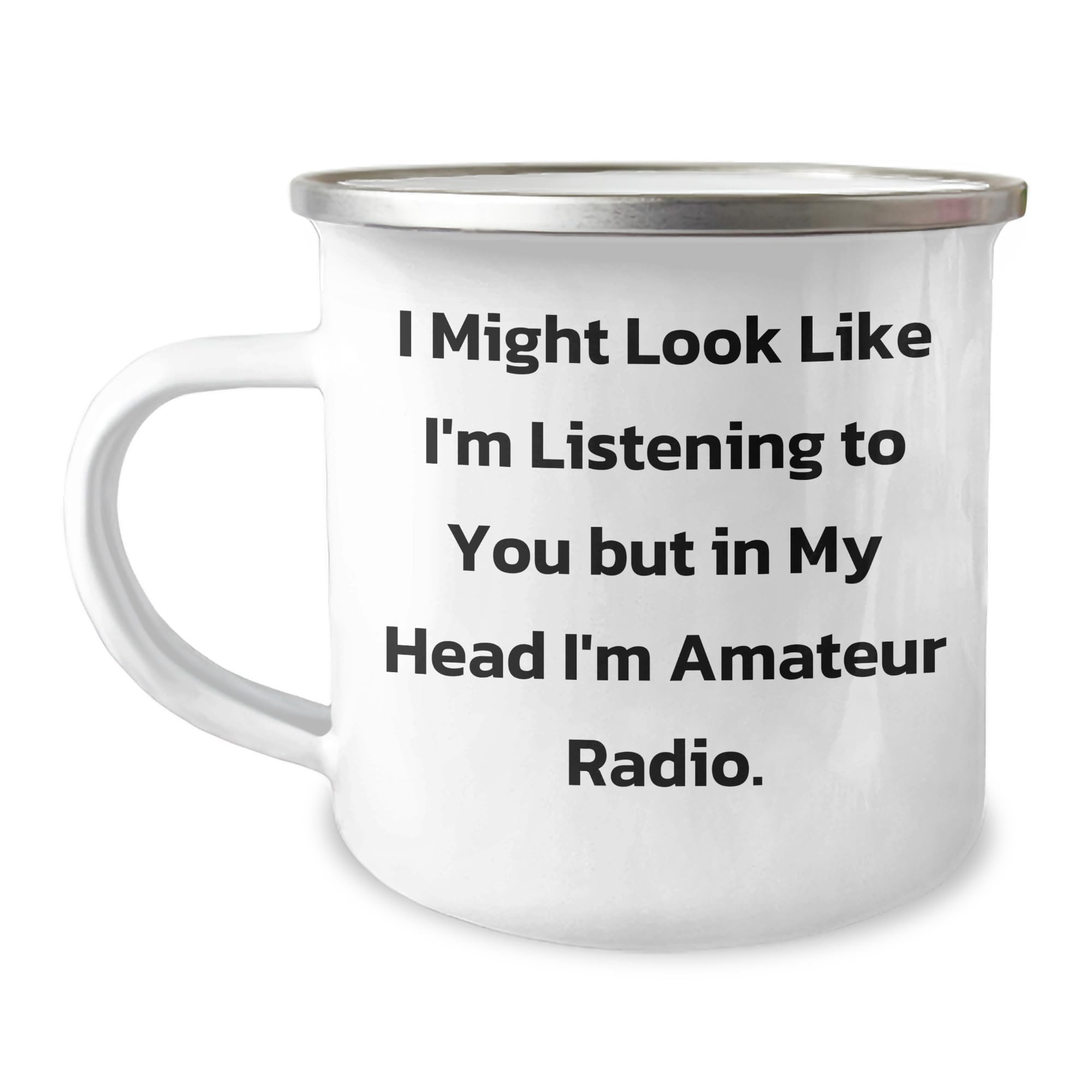 Funny Quote Amateur Radio Camping Mug, I Might Look Like I'm Listening To You But In My Head I'm Amateur Radio. Gifts from Friends for Men and Women, Birthday Unique Gifts