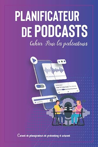 Planificateur de podcasts: Cahier Pour les podcasteurs | Planifiez vos podcasts, Épisodes, Objectifs et notes | Carnet de planificateur de podcasting et webcast