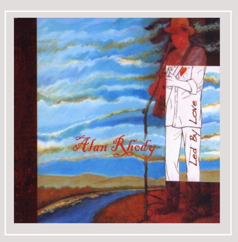 Led By Love [Audio CD] Alan Rhody; Richard Shindell; Lisa Carver; Murray McLauchlan; Tim Krekel; Traditional; Brian Good and Bruce Good