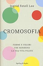 Cromosofia. Forme e colori che rendono la tua vita felice Copertina rigida=308 pagine