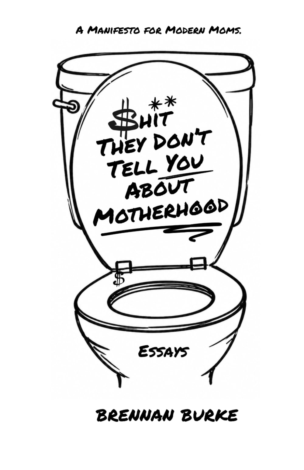 Shit They Don't Tell You About Motherhood: A Manifesto For Modern Moms