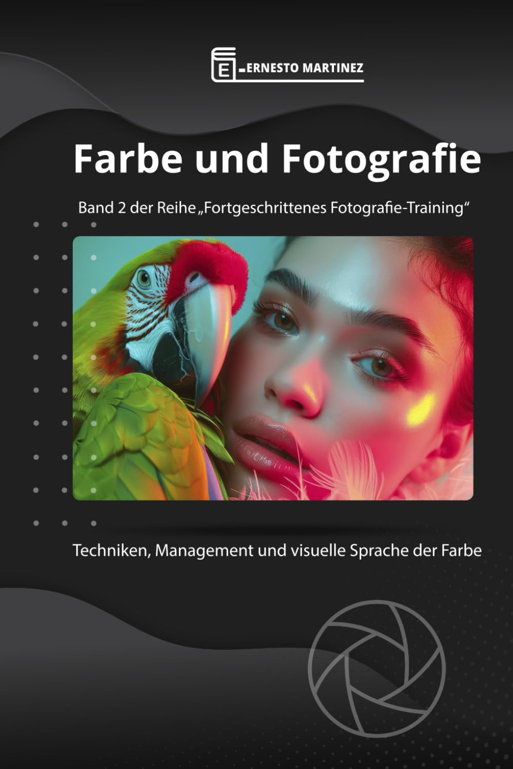 Farbe und Fotografie: Techniken, Management und visuelle Sprache der Farbe