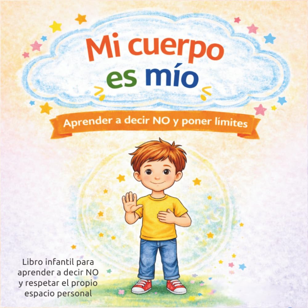 Mi cuerpo es mío: Libro infantil para aprender a decir NO, poner límites y respetar el propio espacio