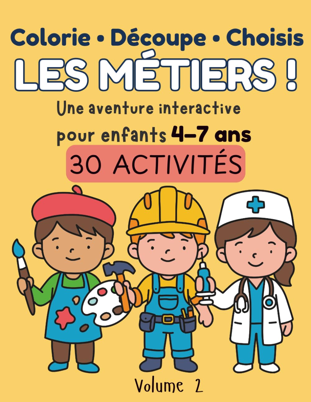 Colorie • Découpe • Choisis : Les Métiers ! Livre d’activités interactif pour enfants 4-7 ans – 30 activités, créer des histoires: Livre créatif pour ... à colorier et découper | Découvre les métiers