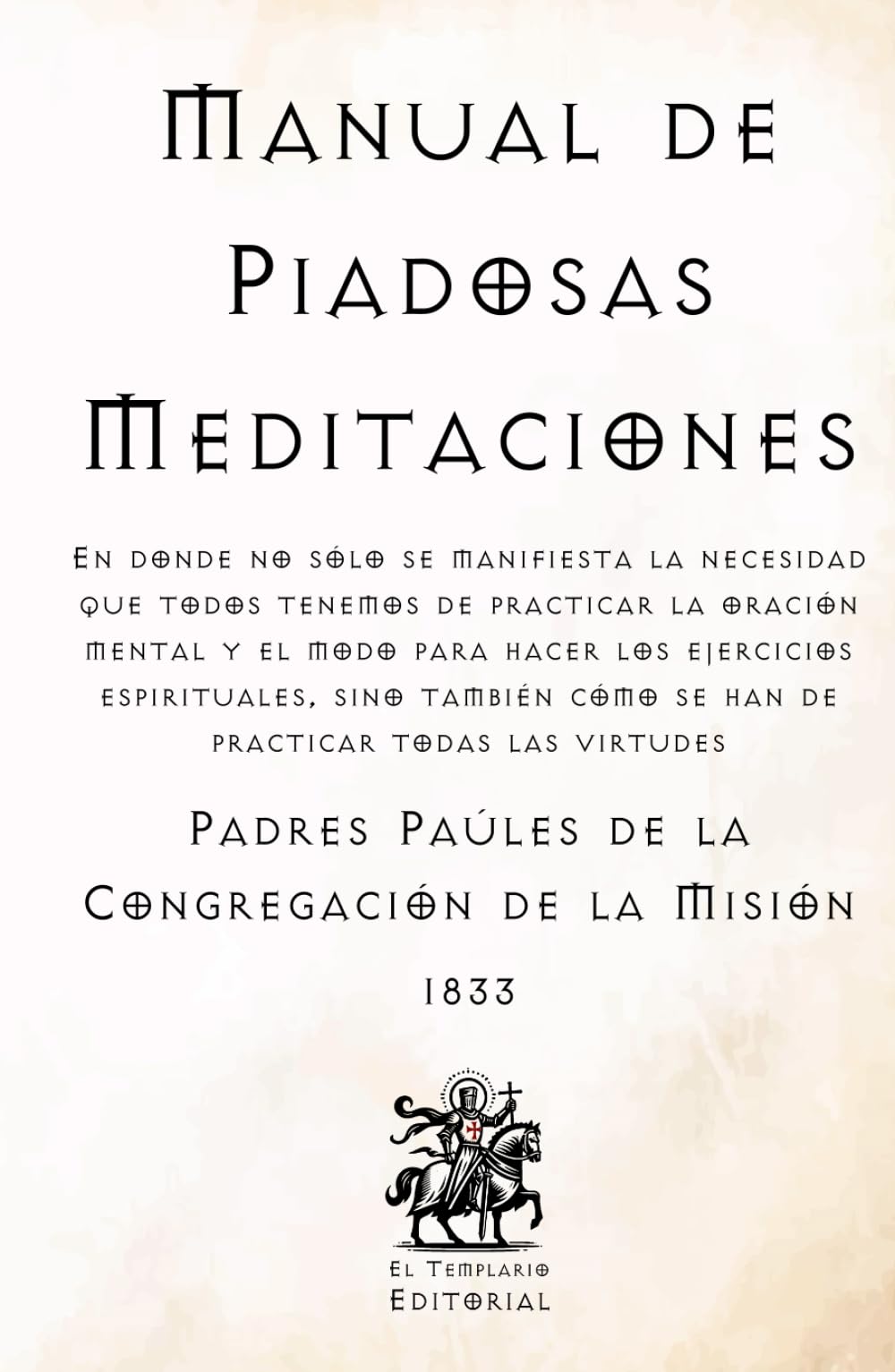 Manual de Piadosas Meditaciones: Escrito por los Padres Paúles de la Congregación de la Misión (Facsímil de 1833) (Clásicos Católicos de El Templario Editorial)