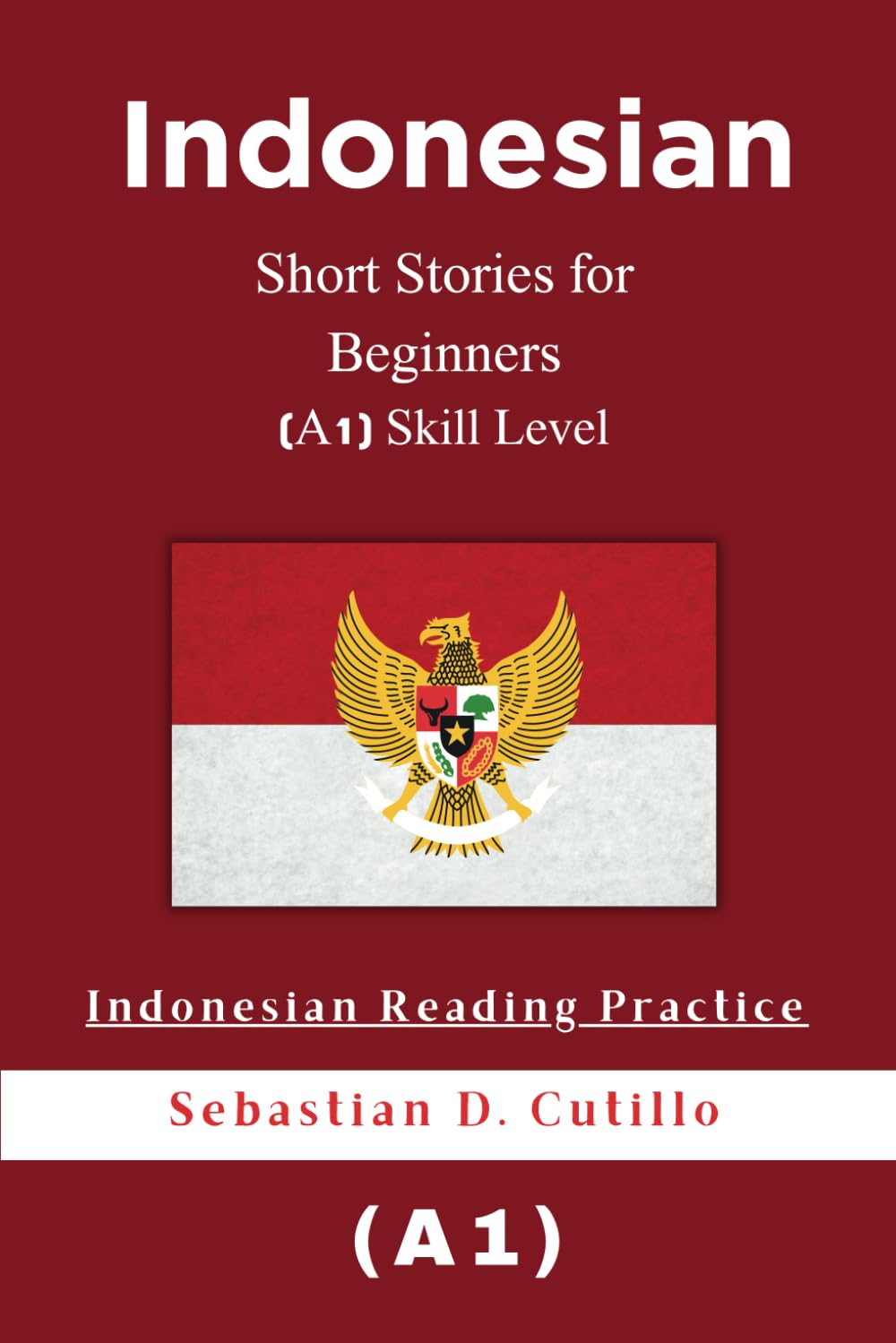 Indonesian Short Stories for Beginners (A1) Skill Level - Indonesian Reading Practice (Indonesian Short Stories (CEFR Leveled Language Learning))