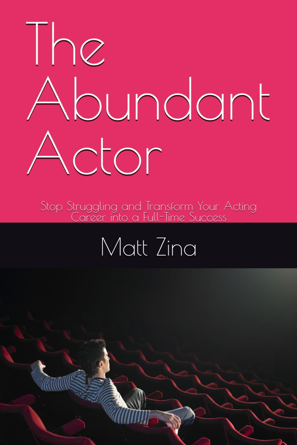 The Abundant Actor: Stop Struggling and Transform Your Acting Career into a Full-Time Success (The Actor’s Edge: Practical Guides for Thriving in the Modern Acting Industry)