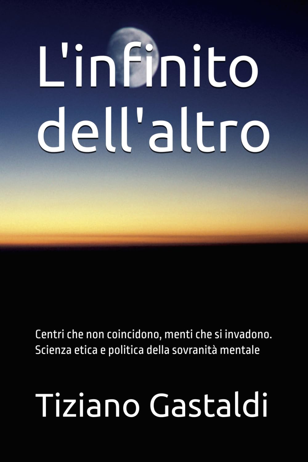 L'infinito dell'altro: Centri che non coincidono, menti che si invadono. Scienza etica e politica della sovranità mentale (N.U.S)