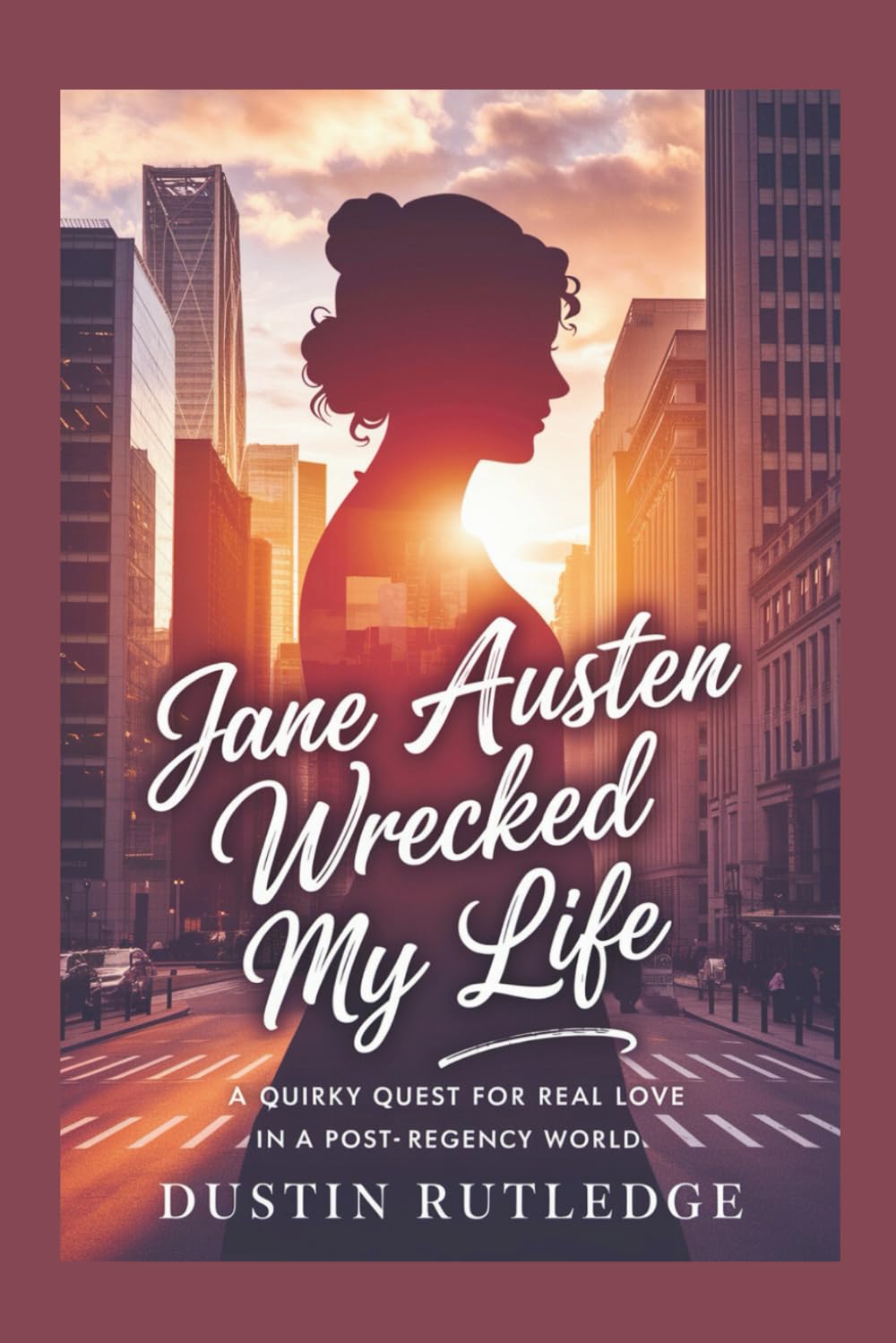 Jane Austen Wrecked My Life: A Quirky Quest for Real Love in a Post-Regency World
