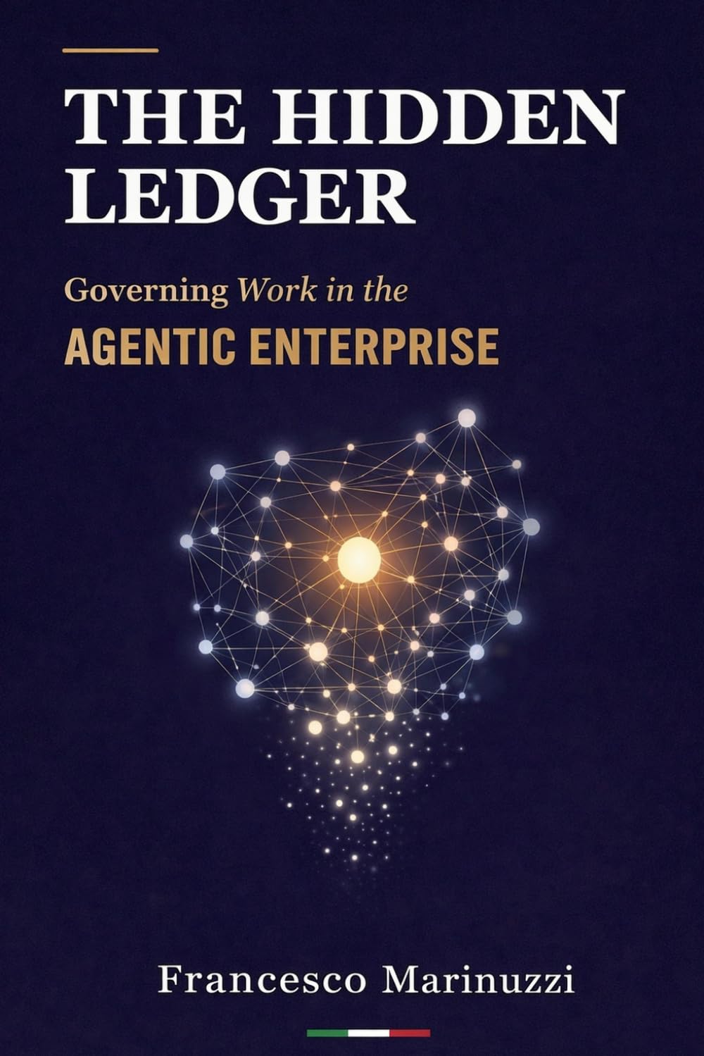 THE HIDDEN LEDGER: Governing Work in the Agentic Enterprise