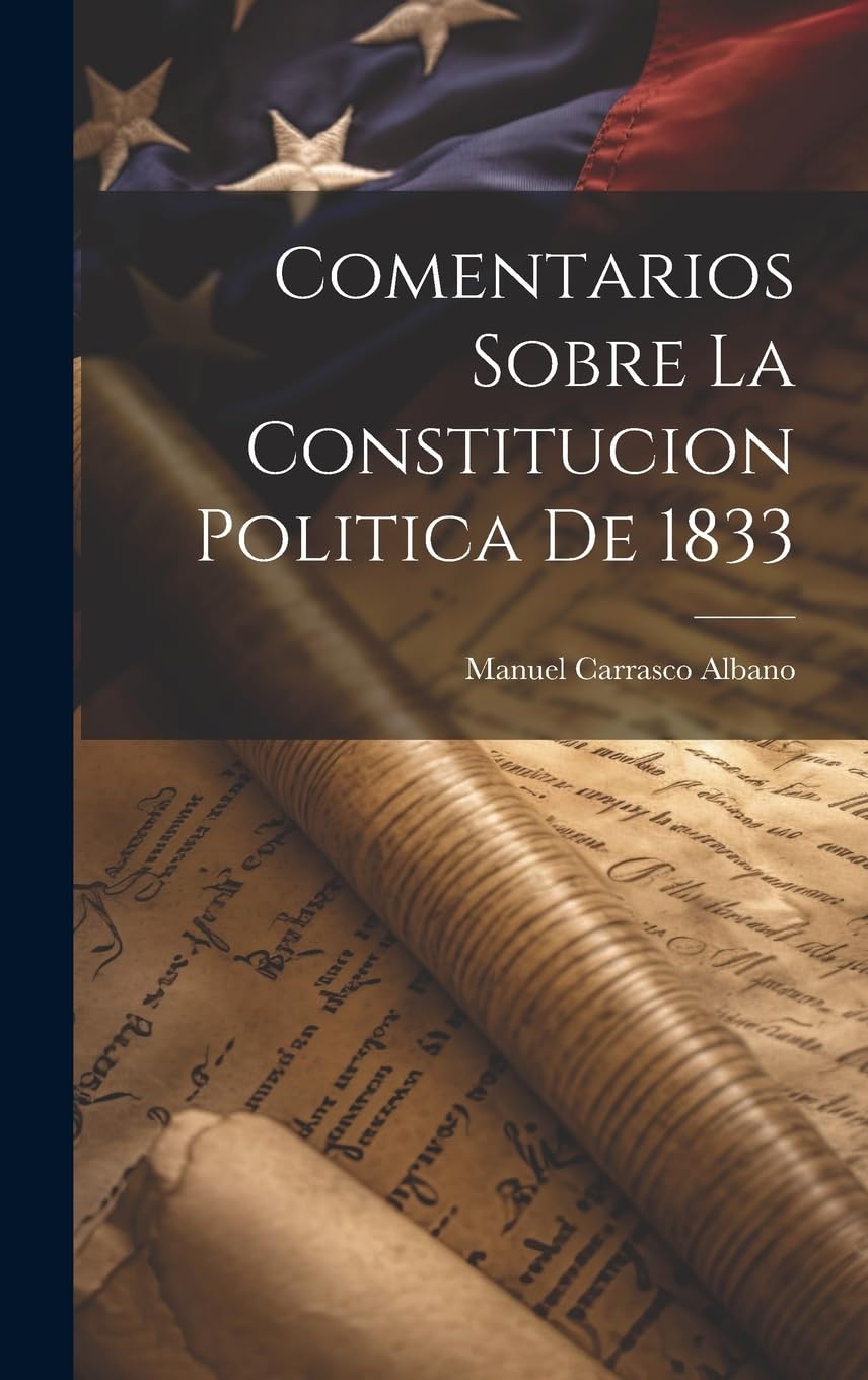Comentarios Sobre La Constitucion Politica De 1833 (Spanish Edition)