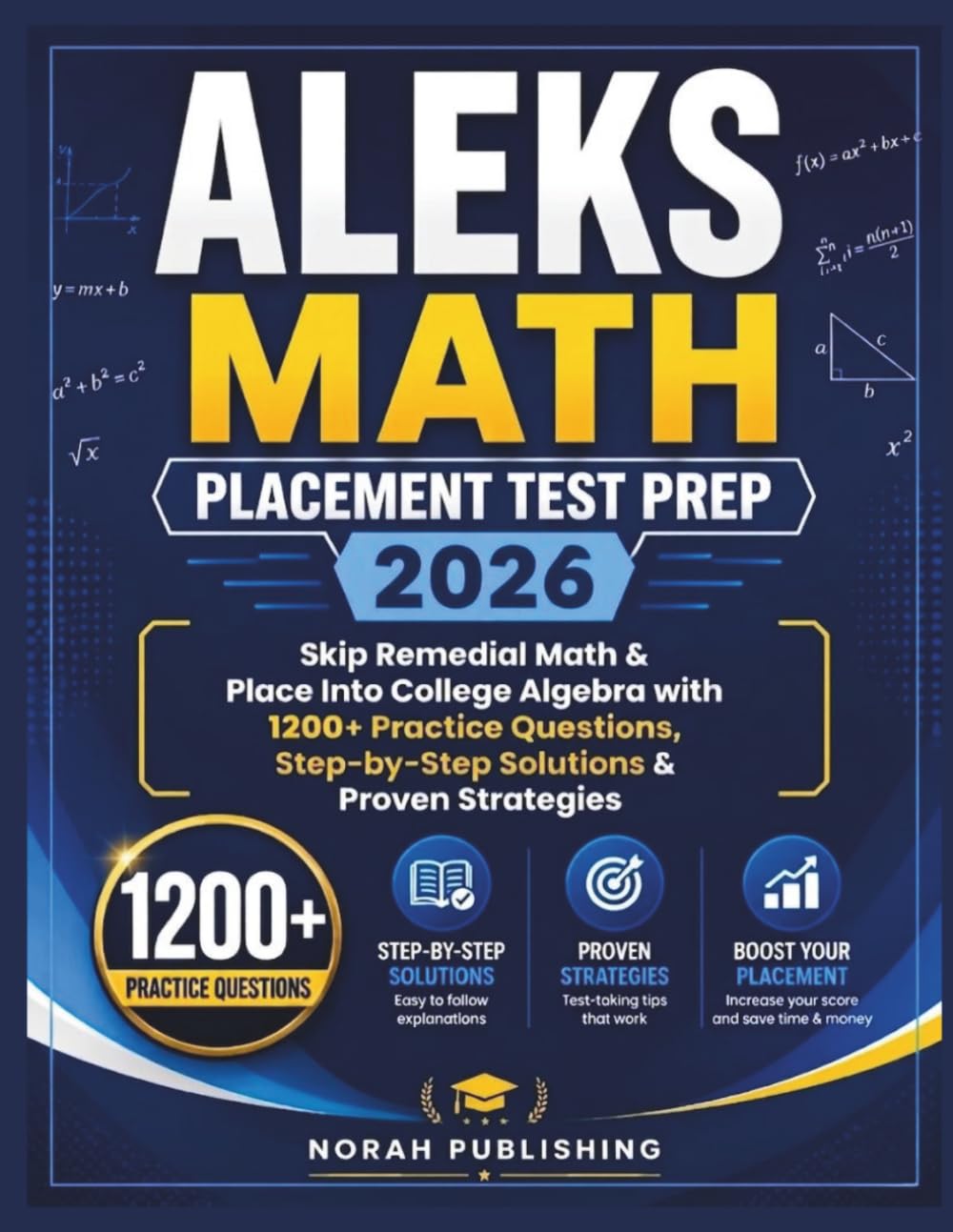 ALEKS MATH PLACEMENT TEST PREP 2026: Skip Remedial Math & Place Into College Algebra with 1200+ Practice Questions, Step-by-Step Solutions & Proven Strategies