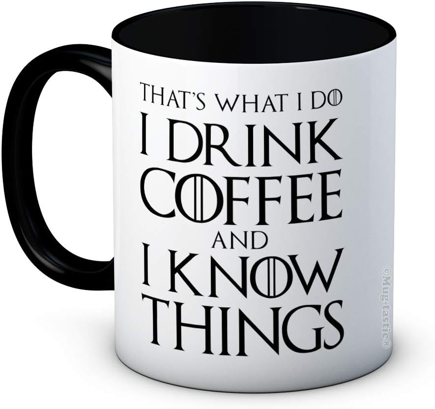 That's What I Do I Drink Coffee and I Know Things - Funny Coffee or Tea Mug