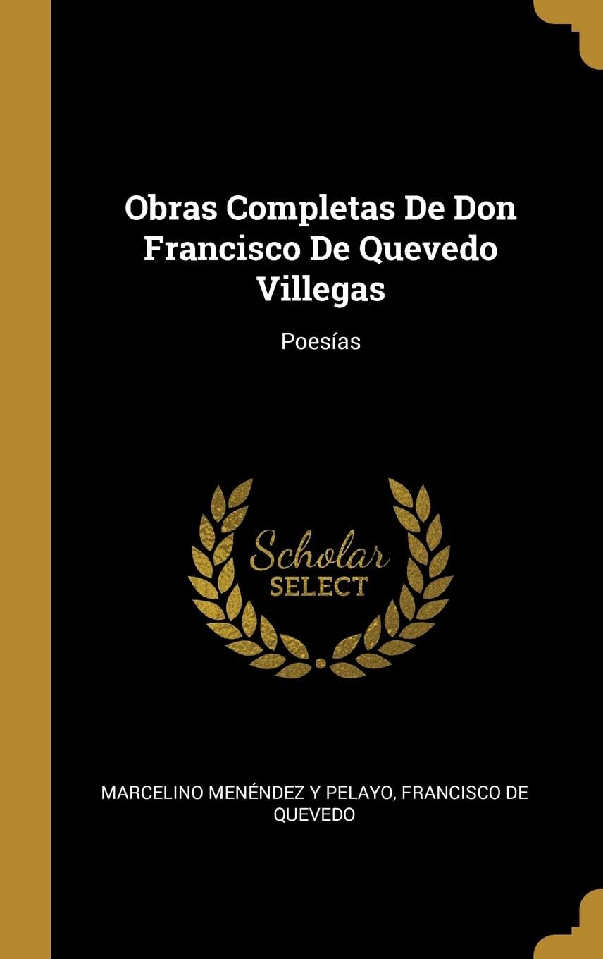 Obras Completas De Don Francisco De Quevedo Villegas: Poesas