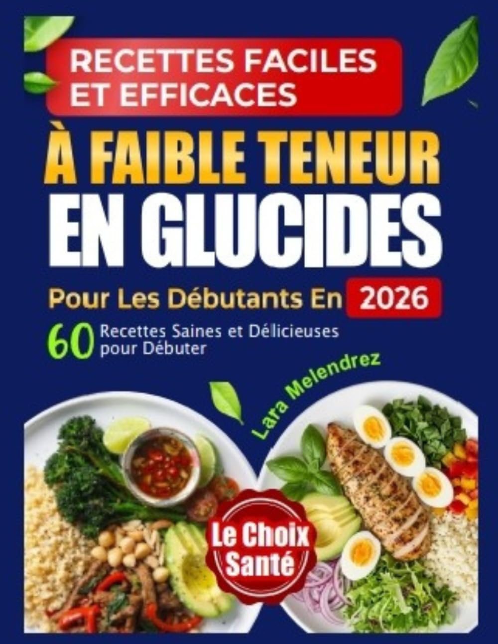 RECETTES FACILES ET EFFICACES À FAIBLE TENEUR EN GLUCIDES POUR LES DÉBUTANTS EN 2026: 60 Recettes Saines et Délicieuses pour Débuter