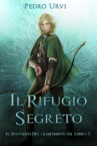 Il Rifugio Segreto: (Il Sentiero del Guardaboschi Vol. 5)