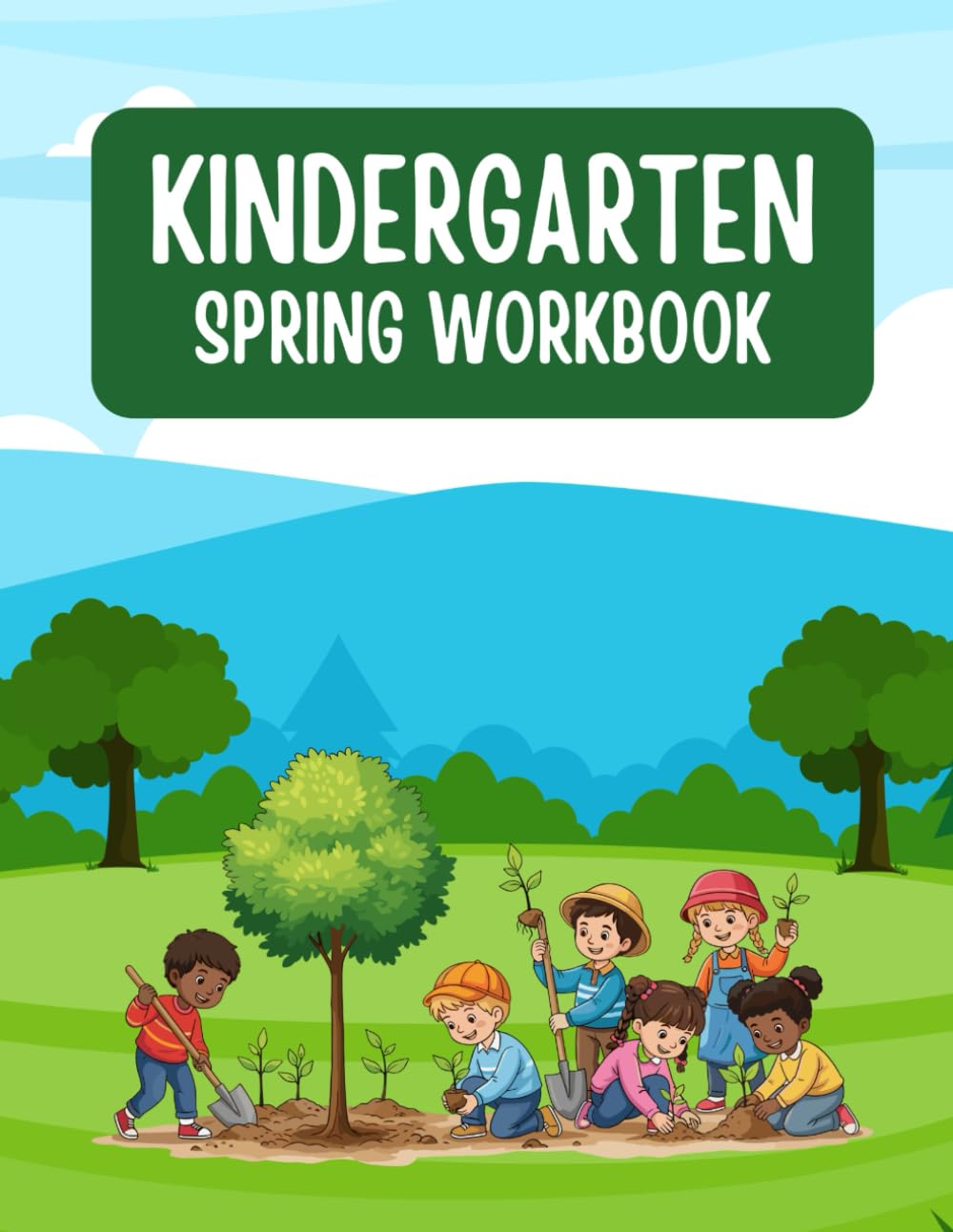 Kindergarten Spring Workbook: Fun Learning Activities for Math, Reading, Writing, and Early Skills (Ages 5–6) (Kindergarten Workbook)