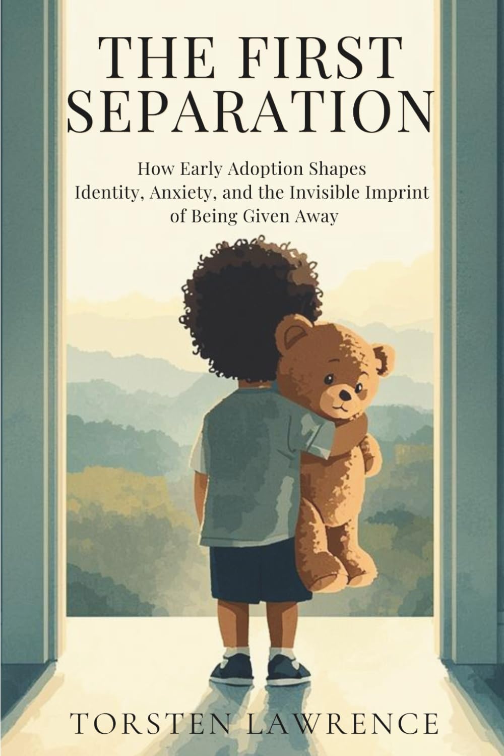 The First Separation: How Early Adoption Shapes Identity, Anxiety, and the Invisible Imprint of Being Given Away