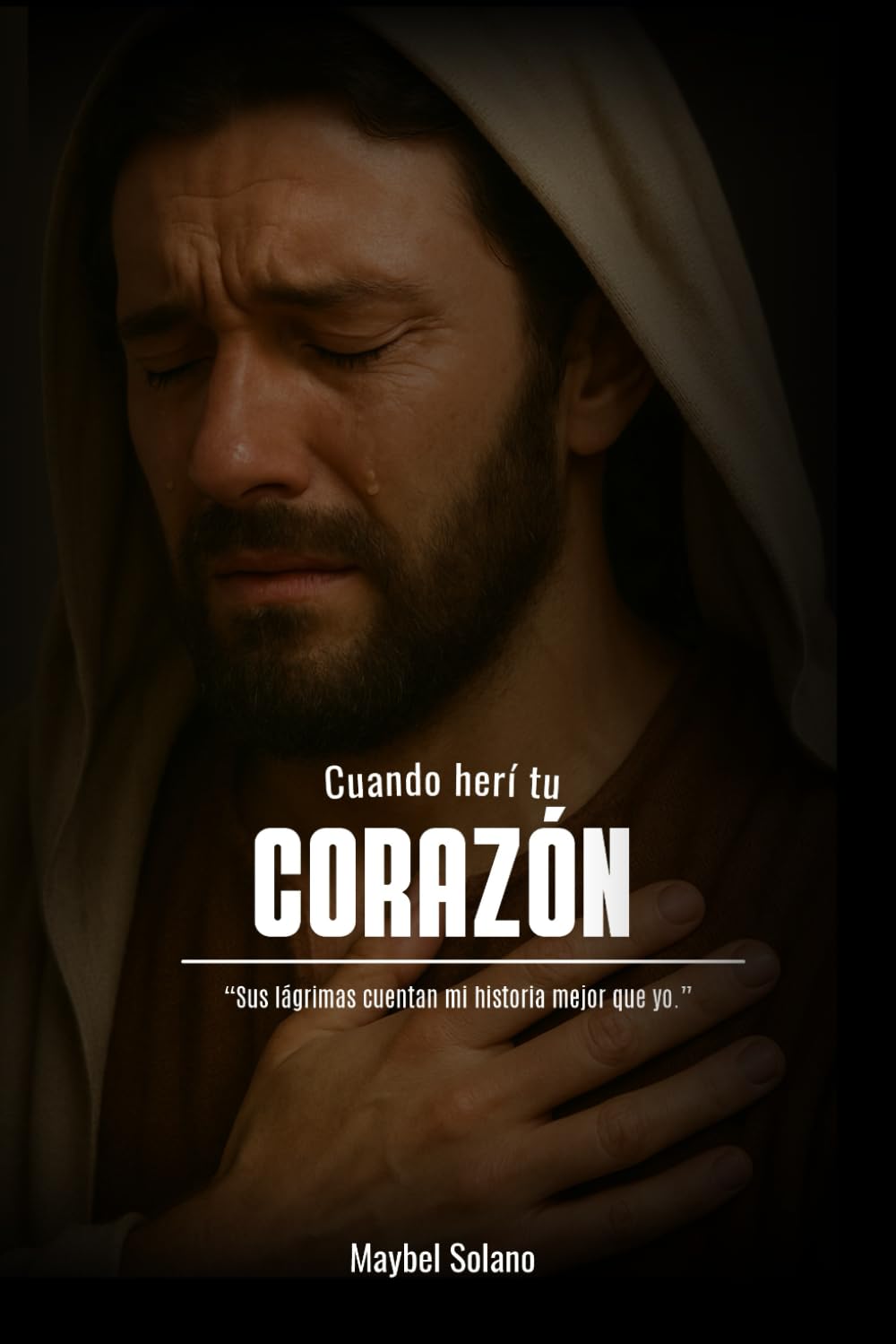 CUANDO HERI TU CORAZON: Sus lágrimas cuentan mi historia mejor que yo