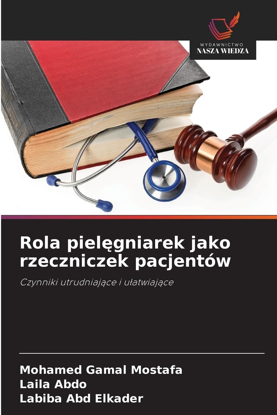 Rola pielęgniarek jako rzeczniczek pacjentów: Czynniki utrudniające i ułatwiające: Czynniki utrudniaj¿ce i u¿atwiaj¿ce