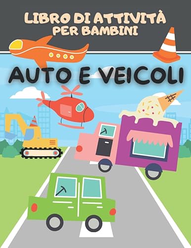 Auto e Veicoli Libro di attività per bambini: Auto e Veicoli Divertimento Collega i punti, colorazione, labirinti, Individuare la differenza e ... di puzzle per bambini per 4-8 anni i bambini
