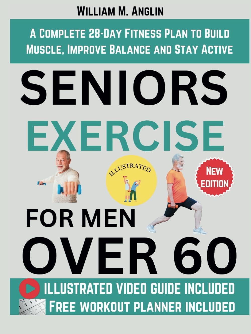 Seniors Exercise For Men Over 60: A Complete 28-Day Fitness Plan to Build Muscle, Improve Balance and Stay Active