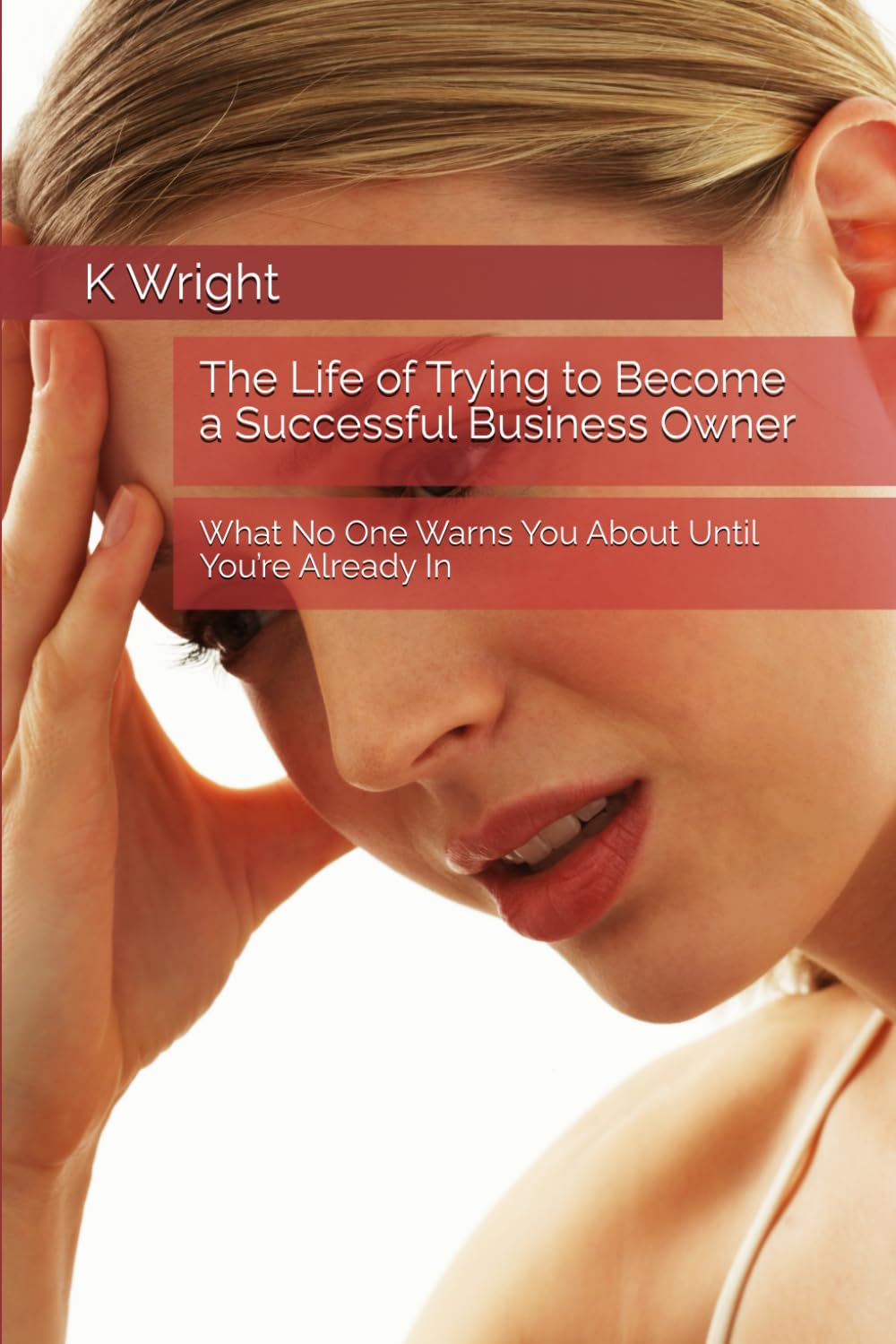 The Life of Trying to Become a Successful Business Owner: What No One Warns You About Until You’re Already In