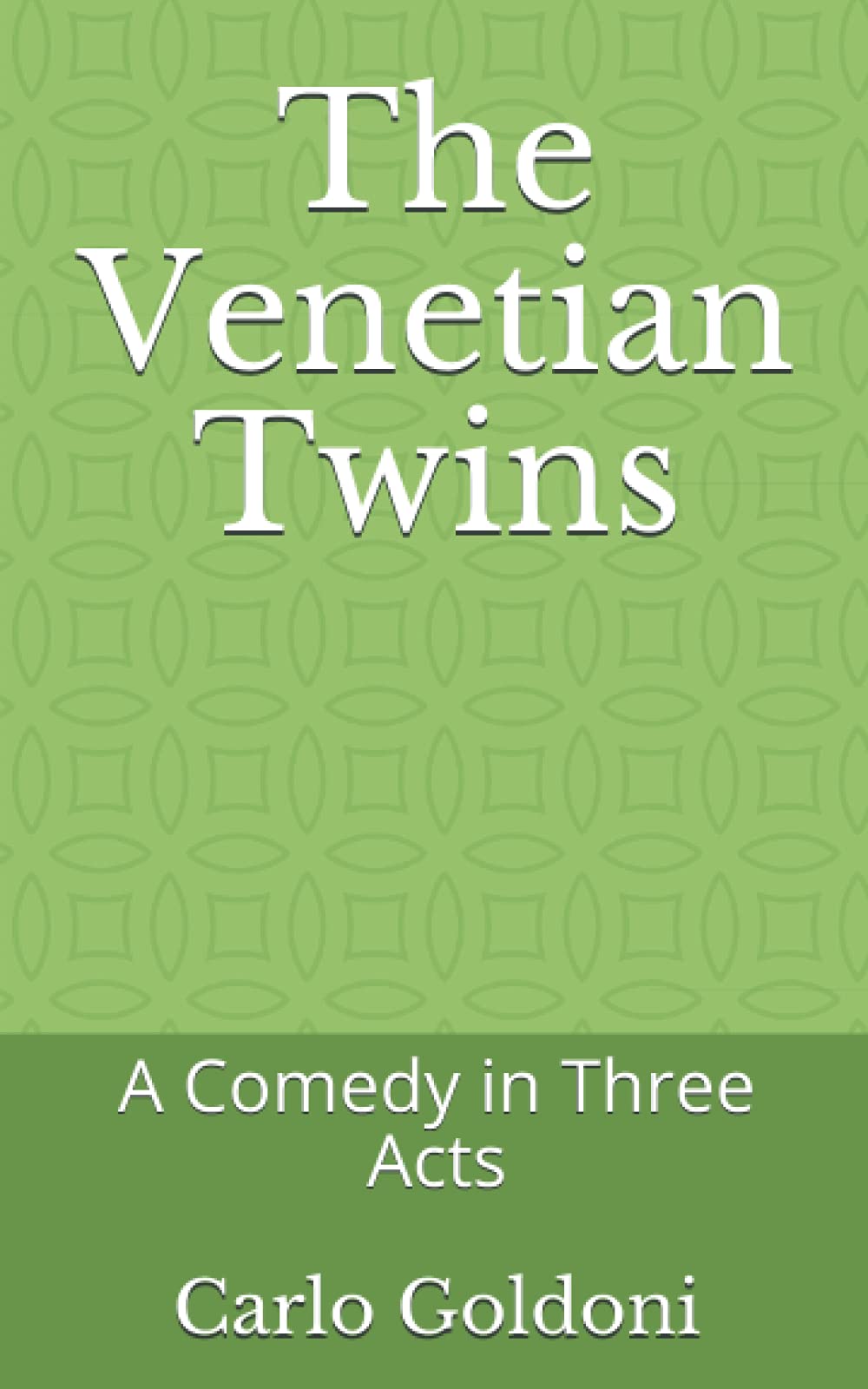 The Venetian Twins: A Comedy in Three Acts