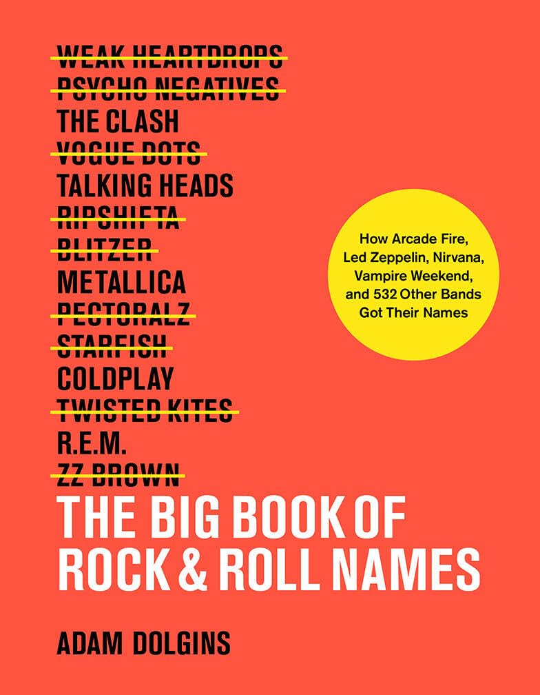 Harry N. Abrams The Big Book of Rock & Roll Names:: How Arcade Fire, Led Zeppelin, Nirvana, Vampire Weekend, and 532 Other Bands Got Their Names