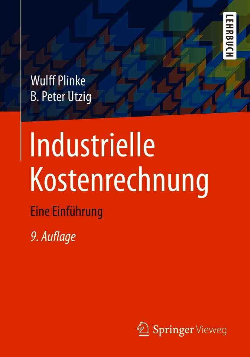 Industrielle Kostenrechnung: Eine Einführung (Springer-Lehrbuch)