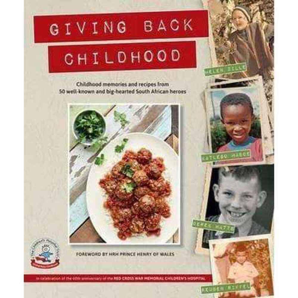 Buy Giving Back Childhood: Childhood memories and recipes from 50 well-known and big-hearted South African heroes — BookShops.in