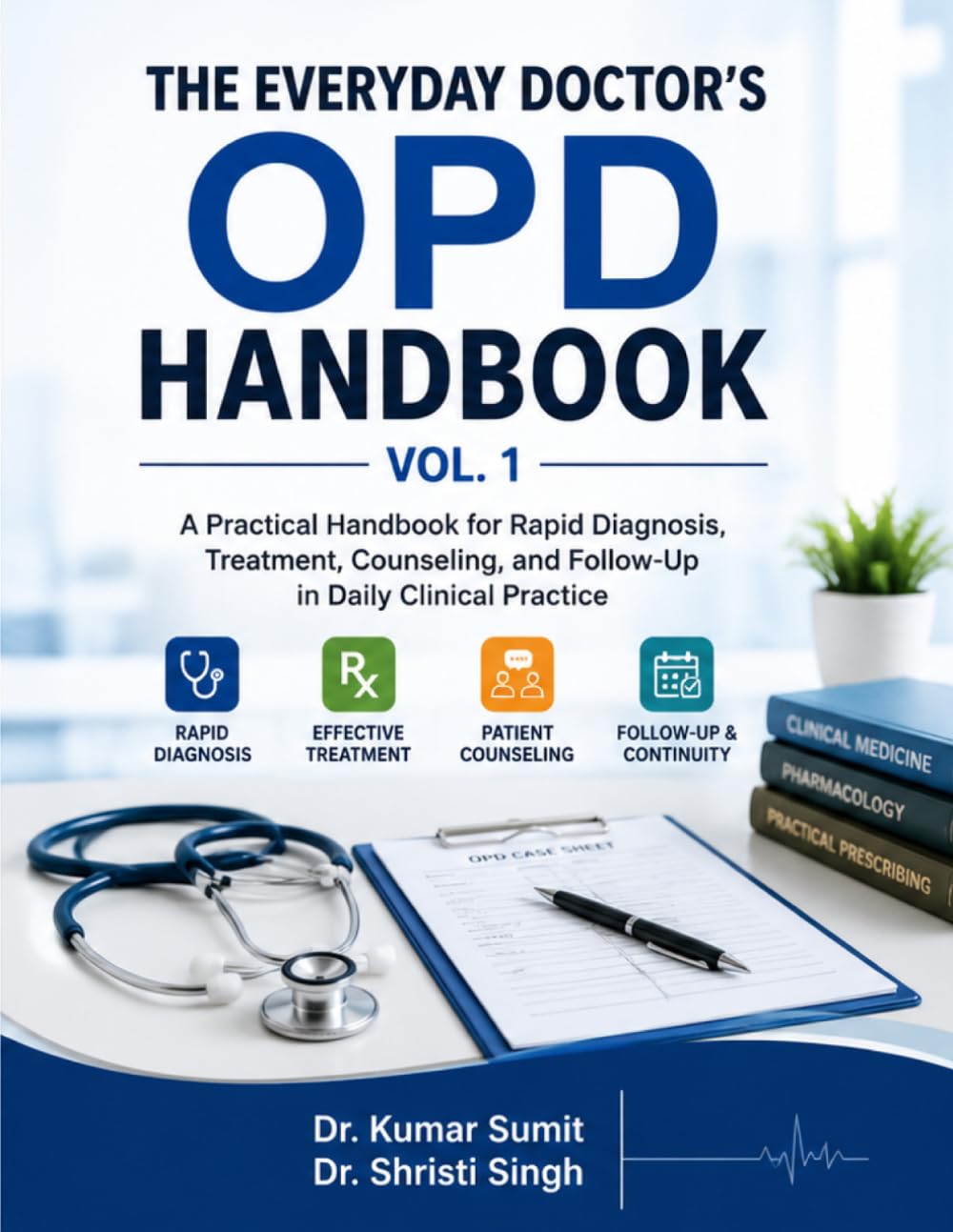 The Everyday Doctor's OPD Handbook Vol-1: Rapid Diagnosis • Treatment • Counseling • Follow-Up (Doctor Clinical Series)