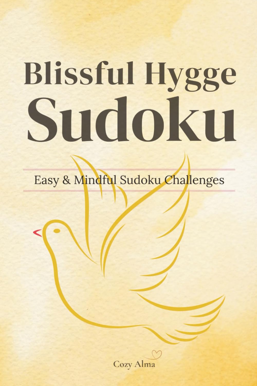Blissful Hygge Sudoku – Easy & Mindful Sudoku Challenges: Sudoku Puzzles for Hygge | Easy & Mindful Sudoku Challenges | 6x9 Inches, 110 Pages | 50+ Puzzles with Solutions (Cozy Hygge Sudoku Series)