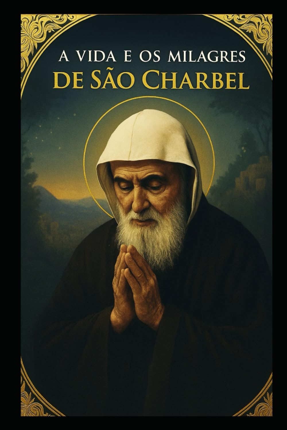 A VIDA E OS MILAGRES DE SÃO CHARBEL (Sabedoria dos Santos)