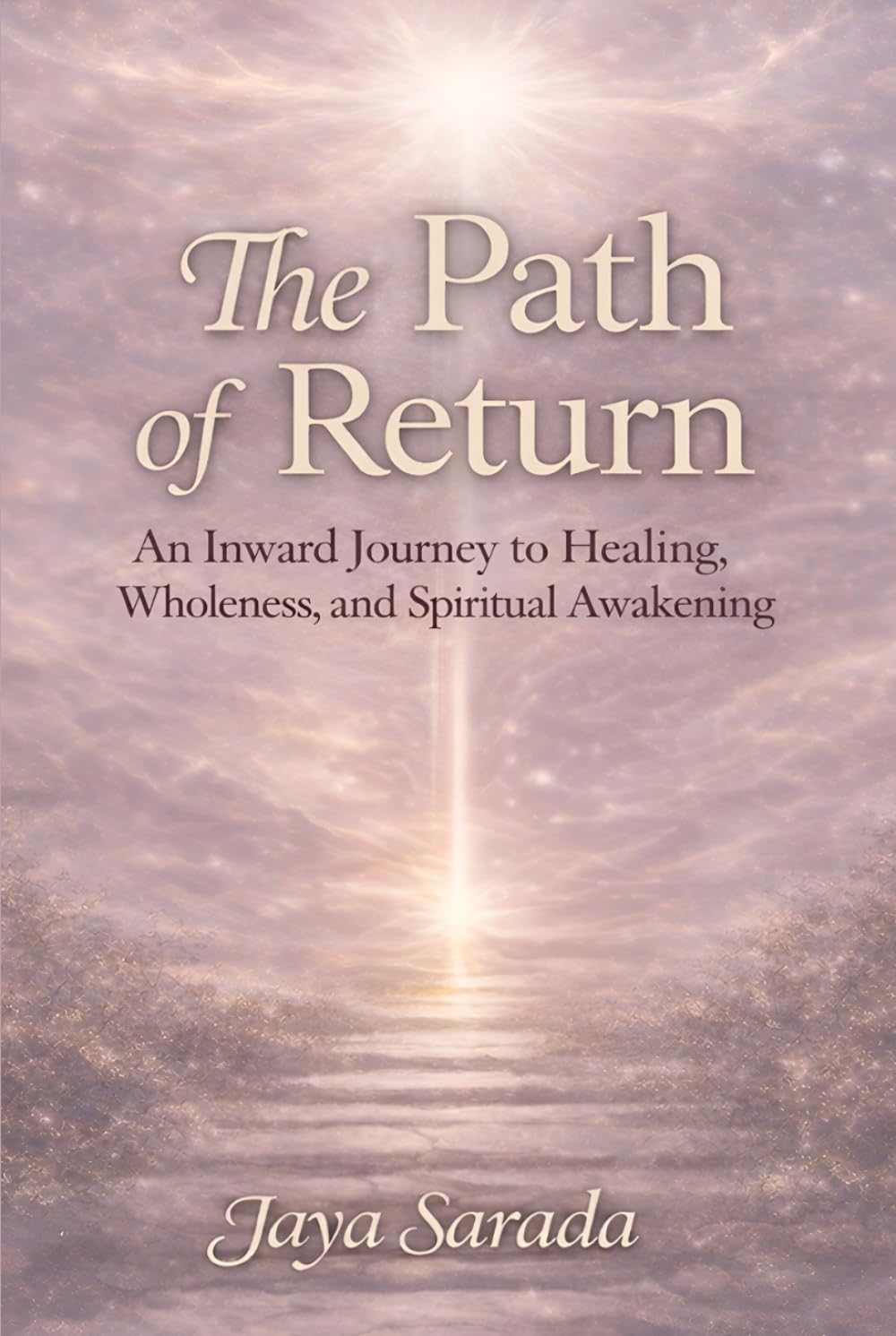 The Path of Return: An Inward Journey to Healing, Wholeness, and Spiritual Awakening