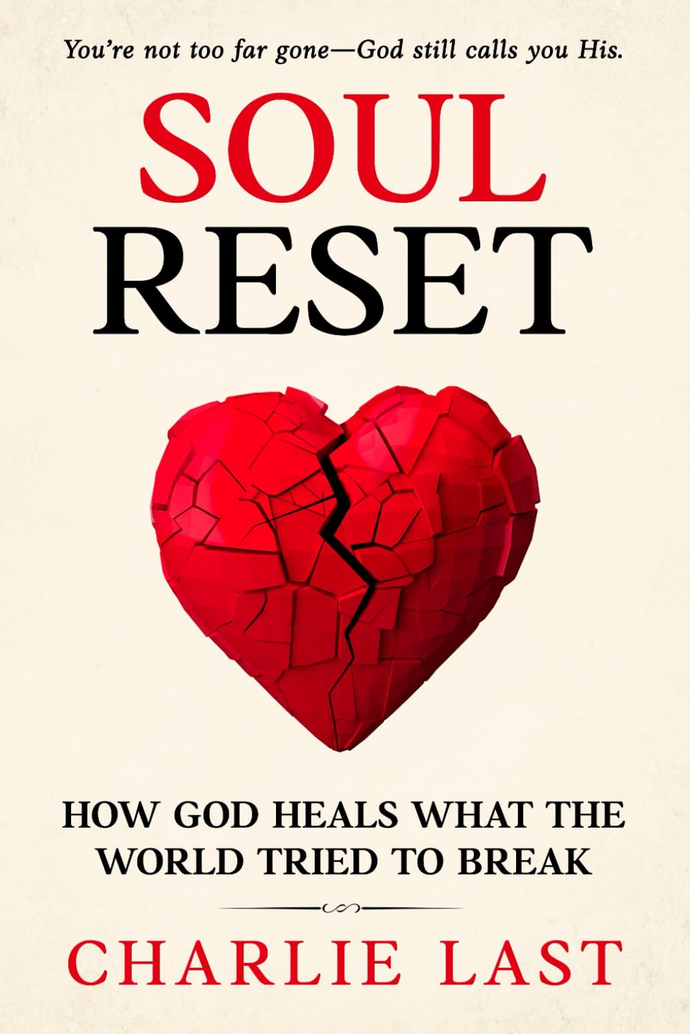 Soul Reset: How God Heals What The World Tried To Break - You're Not Too Far Gone - God Still Calls You His
