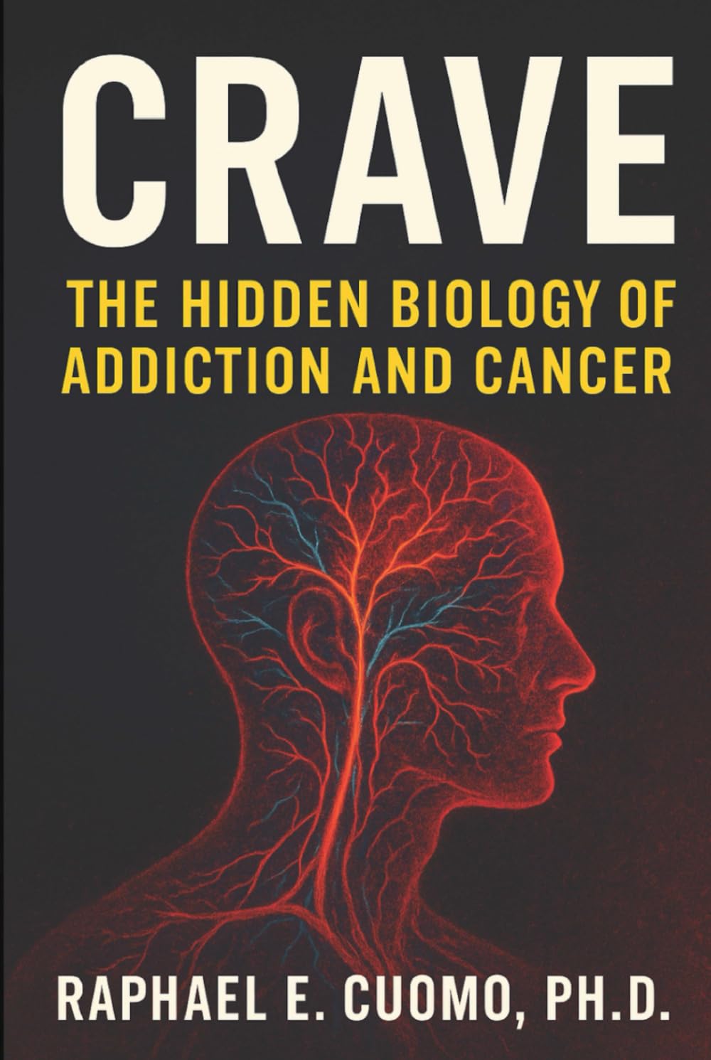 Crave: The Hidden Biology of Addiction and Cancer