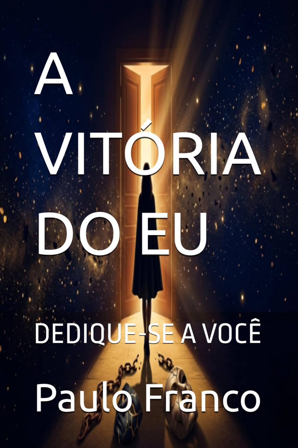 A VITÓRIA DO EU: DEDIQUE-SE A VOCÊ (Poesias & Autoajuda)