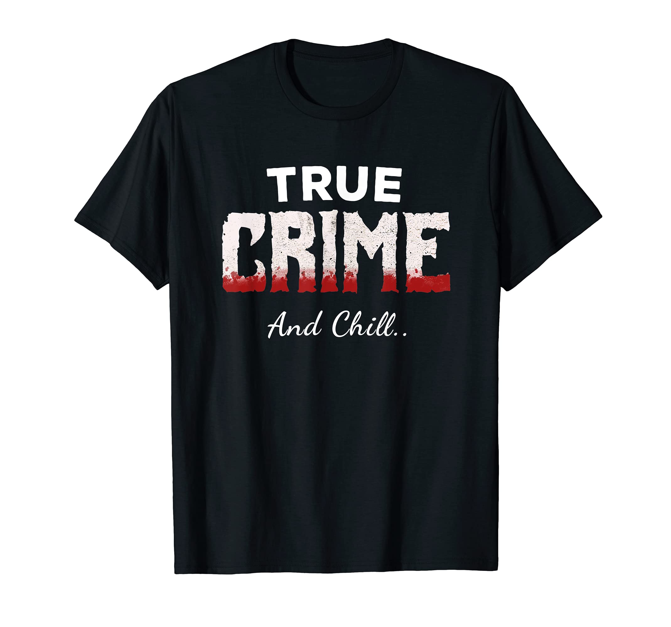 True Crime And Chill Funny Obsessed Murderino Criminal Story T-Shirt