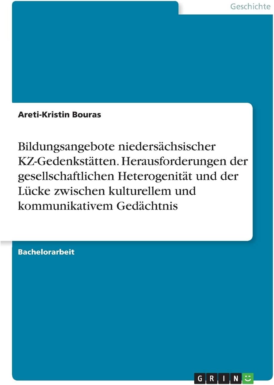 Bildungsangebote niedersächsischer KZ-Gedenkstätten. Herausforderungen der gesellschaftlichen Heterogenität und der Lücke zwischen kulturellem und kommunikativem Gedächtnis