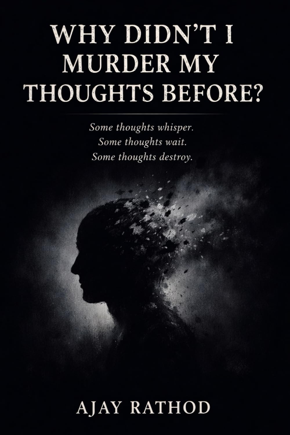 Why Didn’t I Murder My Thoughts Before?