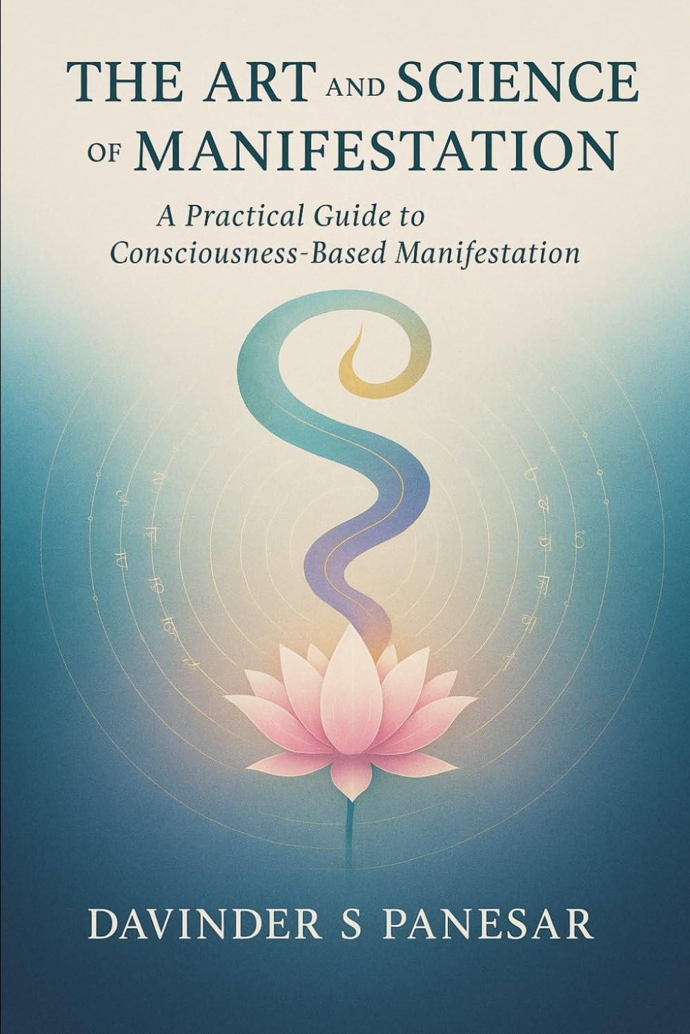 The Art and Science of Manifestation: A practical guide to the science behind how manifestation works (Gurmat Psychology)