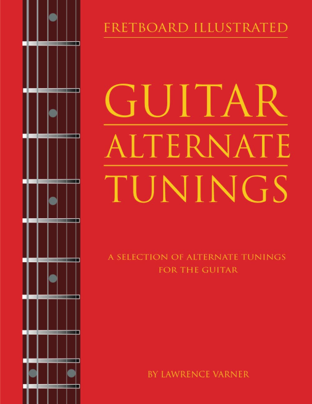 Fretboard Illustrated-Guitar Alternate Tunings: A Selection of Alternate Tunings For the Guitar