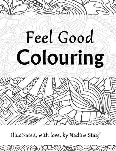 By Nadine Staaf Feel Good Colouring: Illustrated with Love (1st Edition) [Paperback]