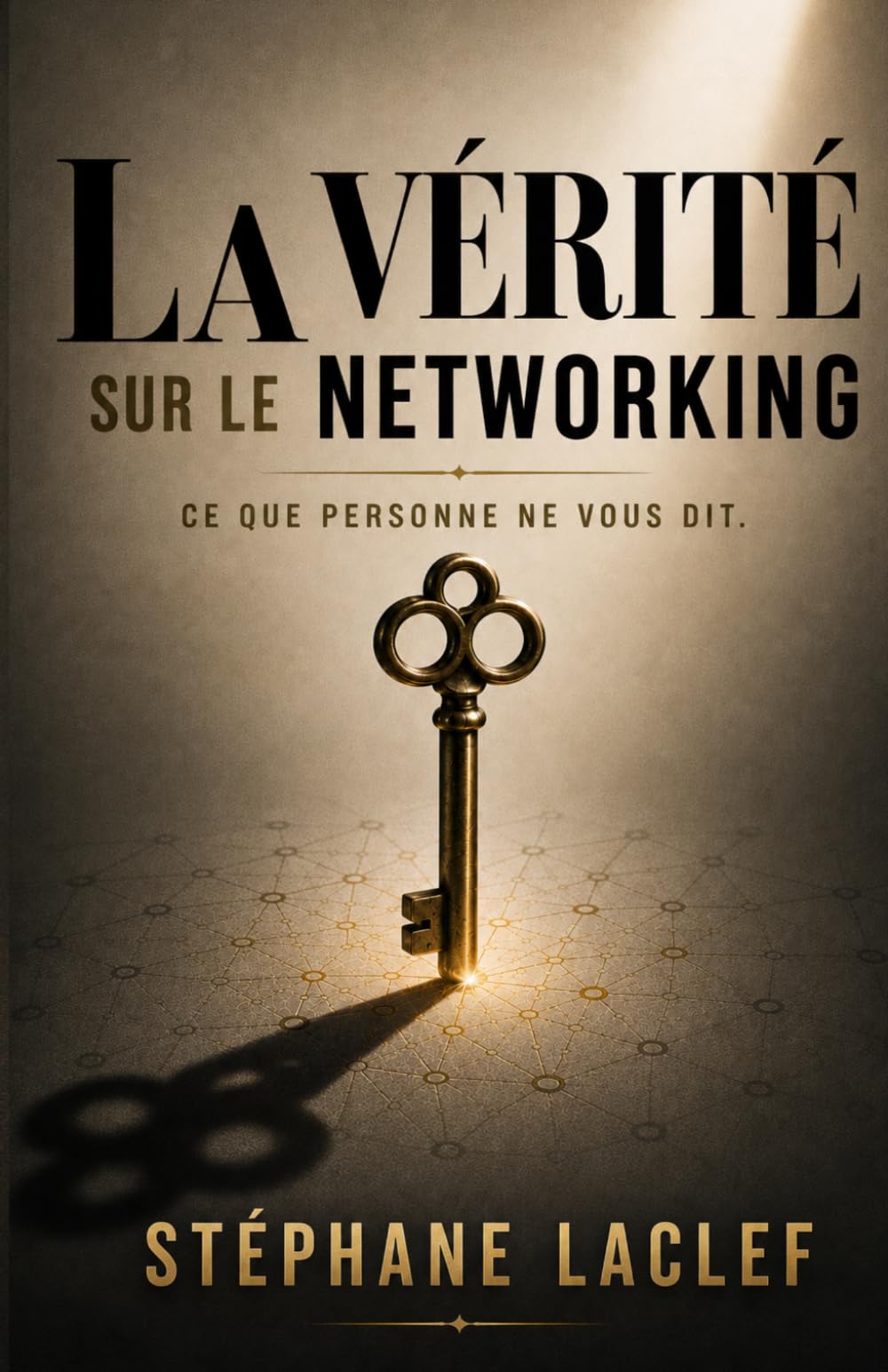 Toute la vérité sur le Networking !: Ce que personne ne vous dit.