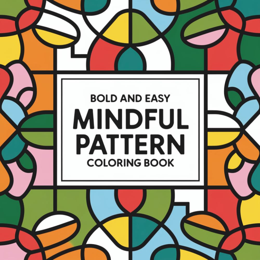 Bold and Easy Mindful Pattern Coloring Book: Mindfulness and Relaxation with 50 Simple Designs for Adults